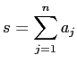 $ s=
\dsp\sum_{j=1}^n a_j$