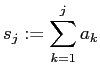 $\displaystyle s_j:=\sum_{k=1}^j a_k
$