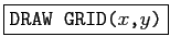 \fbox{\texttt{DRAW GRID($x$,$y$)}}