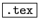 \fbox{\texttt{.tex}}