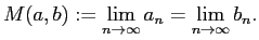 $\displaystyle M(a,b):=\lim_{n\to\infty}a_n=\lim_{n\to\infty}b_n.
$