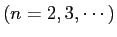 $\displaystyle \mbox{($n=2,3,\cdots$)}$