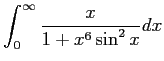 $\displaystyle \int_0^\infty \frac{x}{1+x^6\sin^2 x}dx $