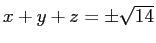 $ x+y+z=\pm\sqrt{14}$