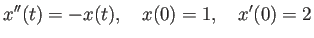 $\displaystyle x''(t)=-x(t),\quad x(0)=1,\quad x'(0)=2
$