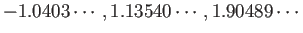 $ -1.0403\cdots,1.13540\cdots,1.90489\cdots$