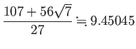 $ \dfrac{107+56\sqrt{7}}{27}\kinji 9.45045$