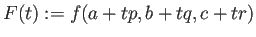 $\displaystyle F(t):=f(a+t p,b+t q,c+t r)
$