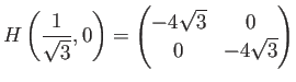 $\displaystyle H\left(\frac{1}{\sqrt{3}},0\right)
=\begin{pmatrix}-4\sqrt{3}& 0 \ 0&-4\sqrt{3}\end{pmatrix}$