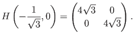 $\displaystyle H\left(-\frac{1}{\sqrt{3}},0\right)
=\begin{pmatrix}4\sqrt{3}& 0 \ 0& 4\sqrt{3}\end{pmatrix}.
$