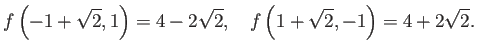 $\displaystyle f\left(-1+\sqrt{2},1\right)=4-2\sqrt{2},\quad f\left( 1+\sqrt{2},-1\right)=4+2\sqrt{2}.$