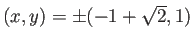 $ (x,y)=\pm(-1+\sqrt{2},1)$