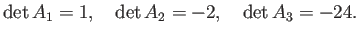 $\displaystyle \det A_1=1,\quad
\det A_2=-2,\quad
\det A_3=-24.
$