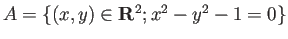 $ A=\left\{(x,y)\in\R^2; x^2-y^2-1=0\right\}$