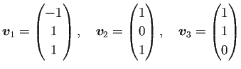 $\displaystyle \bm{v}_1=\begin{pmatrix}-1  1  1 \end{pmatrix},\quad
\bm{v}_...
... 0  1 \end{pmatrix},\quad
\bm{v}_3=\begin{pmatrix}1  1  0 \end{pmatrix}$