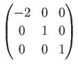 $ \begin{pmatrix}-2 & 0 & 0 \\
0 & 1 & 0  0 & 0 & 1 \end{pmatrix}$